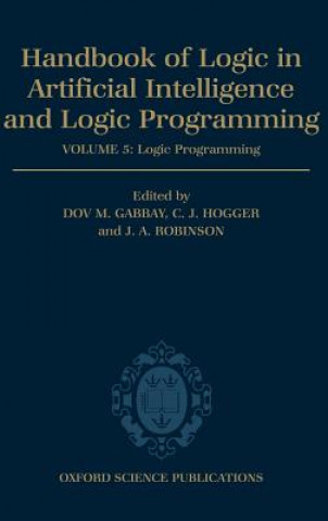 Kniha Handbook of Logic in Artificial Intelligence and Logic Programming: Volume 5: Logic Programming Christopher John Hogger