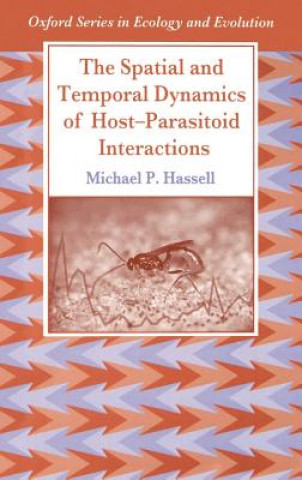 Książka Spatial and Temporal Dynamics of Host-Parasitoid Interactions Michael P. Hassell