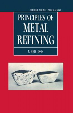 Книга Principles of Metal Refining T.Abel Engh