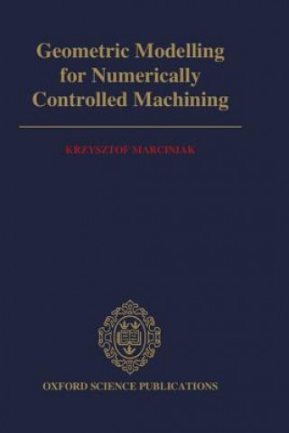 Kniha Geometric Modelling for Numerically Controlled Machining Krzysztof Marciniak