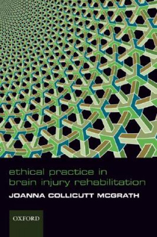 Könyv Ethical Practice in Brain Injury Rehabilitation Joanna Collicutt McGrath
