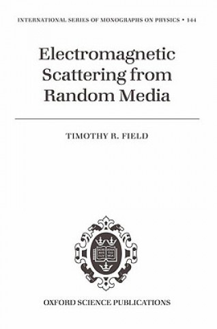 Kniha Electromagnetic Scattering from Random Media Timothy R. Field