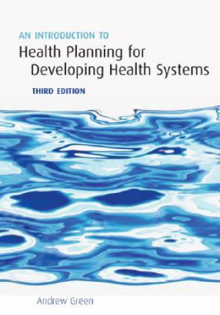 Kniha Introduction to Health Planning for Developing Health Systems Andrew Green