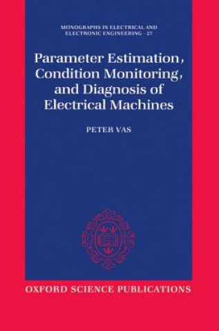 Könyv Parameter Estimation, Condition Monitoring, and Diagnosis of Electrical Machines Peter Vas