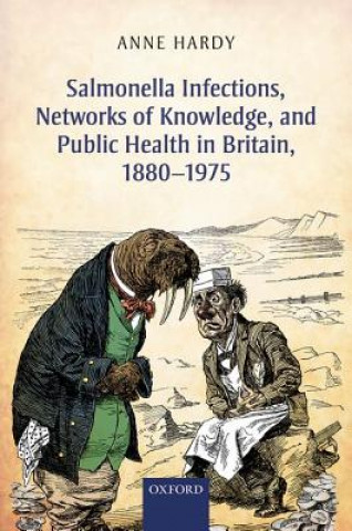 Könyv Salmonella Infections, Networks of Knowledge, and Public Health in Britain, 1880-1975 Anne Hardy