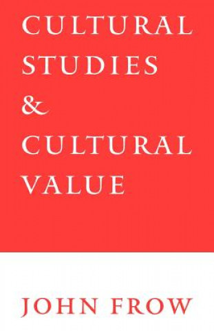 Kniha Cultural Studies and Cultural Value John Frow