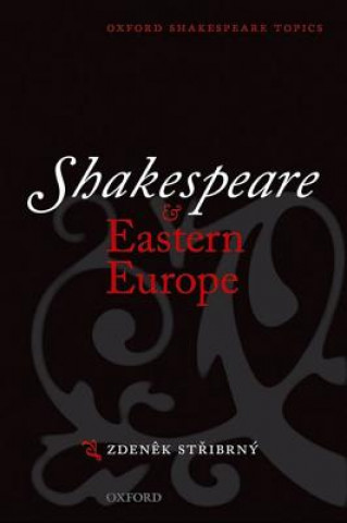Könyv Shakespeare and Eastern Europe Zdeněk Stříbrný