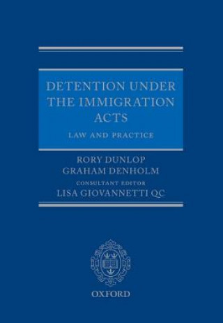 Kniha Detention under the Immigration Acts: Law and Practice Rory Dunlop