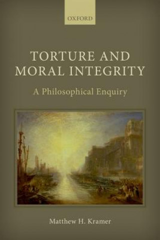 Kniha Torture and Moral Integrity Matthew H. Kramer