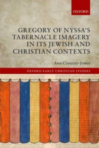 Kniha Gregory of Nyssa's Tabernacle Imagery in Its Jewish and Christian Contexts Ann Conway-Jones