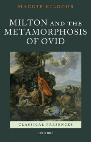 Kniha Milton and the Metamorphosis of Ovid Maggie Kilgour