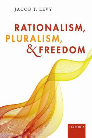 Kniha Rationalism, Pluralism, and Freedom Jacob T. Levy