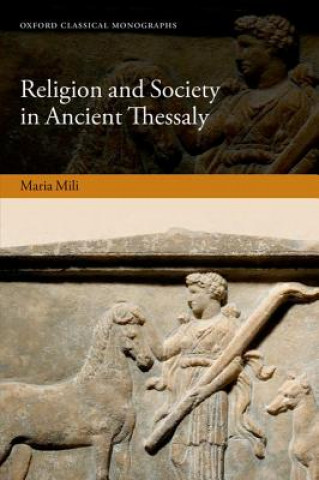 Kniha Religion and Society in Ancient Thessaly Maria Mili