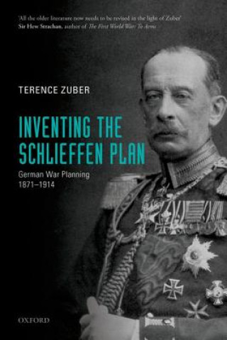 Kniha Inventing the Schlieffen Plan Terence Zuber