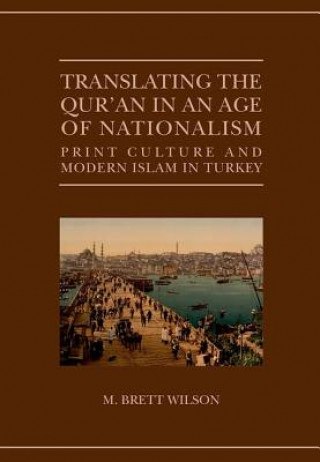 Carte Translating the Qur'an in an Age of Nationalism M. Brett Wilson