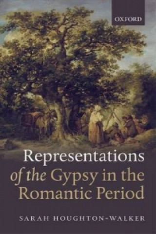 Kniha Representations of the Gypsy in the Romantic Period Sarah Houghton-Walker