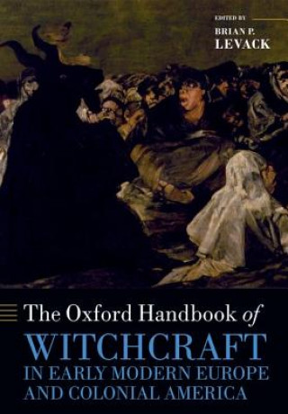 Könyv Oxford Handbook of Witchcraft in Early Modern Europe and Colonial America Brian P. Levack