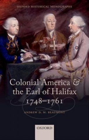 Книга Colonial America and the Earl of Halifax, 1748-1761 Andrew D. M. Beaumont