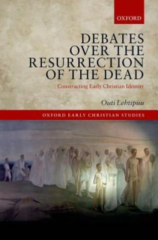 Книга Debates over the Resurrection of the Dead Outi Lehtipuu