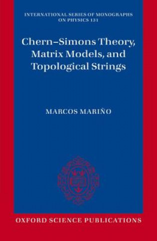 Könyv Chern-Simons Theory, Matrix Models, and Topological Strings Marcos Marino