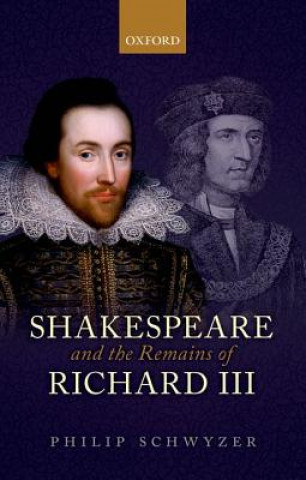 Książka Shakespeare and the Remains of Richard III Schwyzer