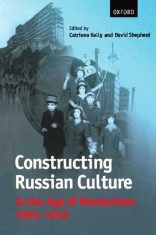 Kniha Constructing Russian Culture in the Age of Revolution: 1881-1940 Catriona Kelly