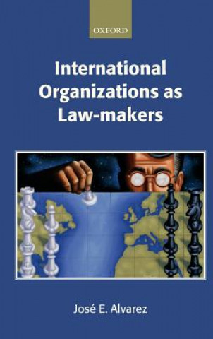 Kniha International Organizations as Law-makers Jose E. Alvarez