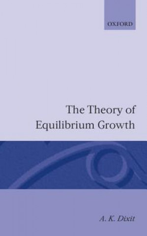 Könyv Theory of Equilibrium Growth Avinash K. Dixit