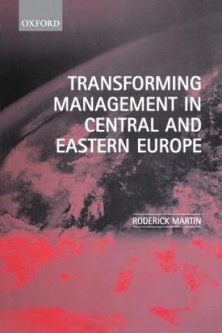 Kniha Transforming Management in Central and Eastern Europe Roderick Martin