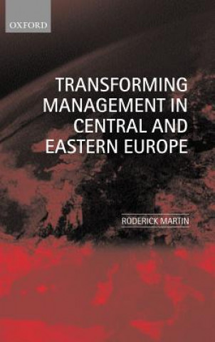 Kniha Transforming Management in Central and Eastern Europe Roderick Martin