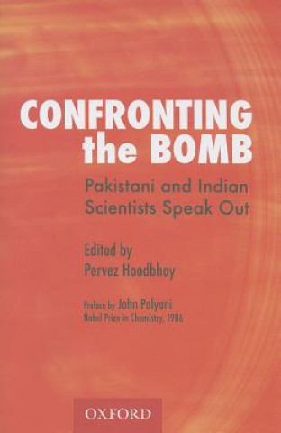 Kniha Confronting the Bomb: Pakistani and Indian Scientists Speak Out John Polyani