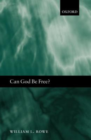 Kniha Can God Be Free? William L. Rowe