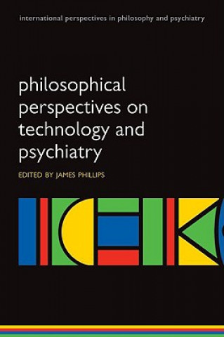 Book Philosophical Perspectives on Technology and Psychiatry James Phillips