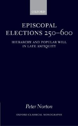 Kniha Episcopal Elections 250-600 Peter Norton