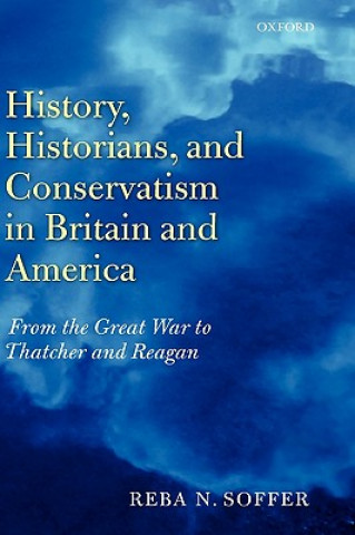 Könyv History, Historians, and Conservatism in Britain and America Reba N. Soffer