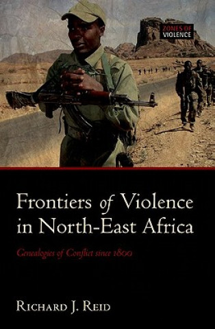 Kniha Frontiers of Violence in North-East Africa Richard J. Reid