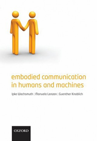 Kniha Embodied Communication in Humans and Machines Ipke Wachsmuth
