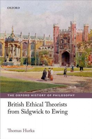 Kniha British Ethical Theorists from Sidgwick to Ewing Thomas Hurka