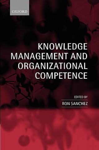 Książka Knowledge Management and Organizational Competence Ron Sanchez