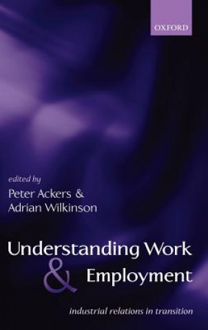 Kniha Understanding Work and Employment Peter Ackers