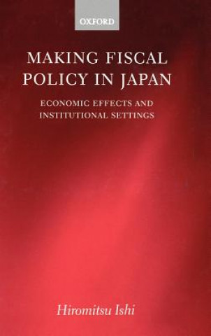 Kniha Making Fiscal Policy in Japan Hiromitsu Ishi