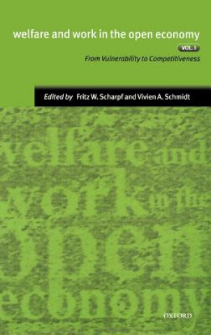 Könyv Welfare and Work in the Open Economy: Volume I: From Vulnerability to Competitivesness in Comparative Perspective Scharpf