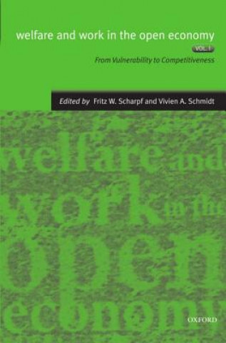 Könyv Welfare and Work in the Open Economy: Volume I: From Vulnerability to Competitiveness in Comparative Perspective Fritz W. Scharpf