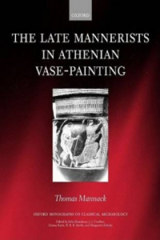 Livre Late Mannerists in Athenian Vase-Painting Thomas Mannack