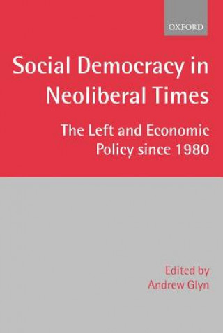 Carte Social Democracy in Neoliberal Times The Late Andrew Glyn