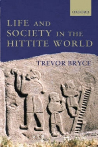 Könyv Life and Society in the Hittite World Trevor R. Bryce
