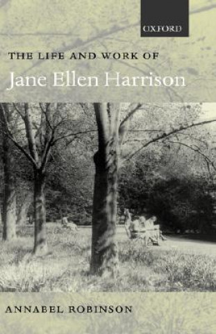 Kniha Life and Work of Jane Ellen Harrison Annabel Robinson