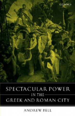 Książka Spectacular Power in the Greek and Roman City Andrew Bell