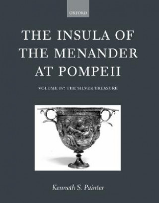 Carte Insula of the Menander at Pompeii: Volume IV: The Silver Treasure K.S. Painter