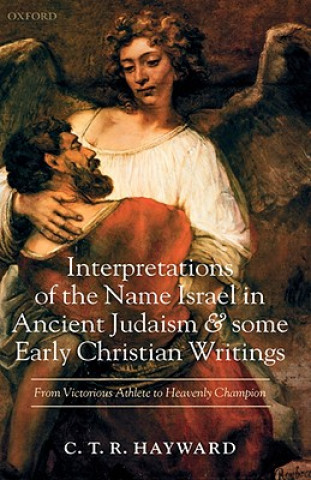 Kniha Interpretations of the Name Israel in Ancient Judaism and Some Early Christian Writings C. T. R. Hayward